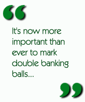 It's now more important than ever to mark double banking balls...