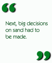 Next, big decisions on sand had to be made.