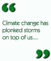Climate change has plonked storms on top of us....