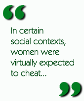 In certain social contexts, women were virtually expected to cheat...