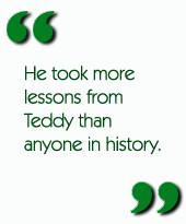 He took more lessons from Teddy than anyone in history.