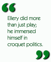 Ellery did more than just play; he immersed himself in croquet politics.