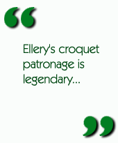 Ellery's croquet patronage is legendary...
