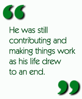 He was still contributing and making things work as his life drew to an end.