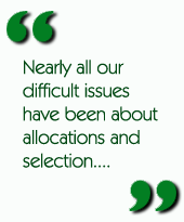 Nearly all our difficult issues have been about allocations and selection....