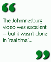 The Johannesburg video was excellent--but it wasn't done in 