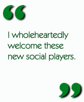 I wholeheartedly welcome these new social players.