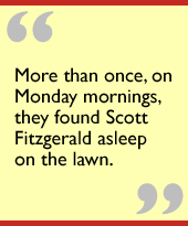 More than once, on Monday mornings, they found Scott Fitzgerald asleep on the lawn.