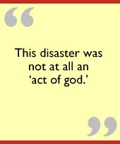 This disaster was not at all an ‘act of god.’