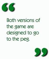 Both versions of the game are designed to go to the peg.