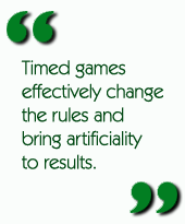 Timed games effectively change the rules and bring artificiality to results.