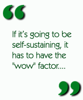 If it�s going to be self-sustaining, it has to have the 'wow