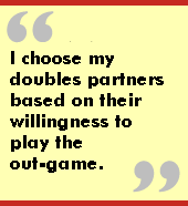 I choose my doubles partners based on their willingness to play the out-game.