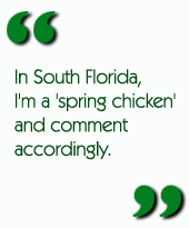 In South Florida, I'm a 'spring chicken' and comment accordingly.
