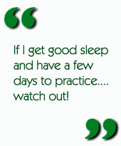 If I get good sleep and have a few days to practice....watch out!