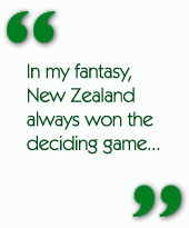 In my fantasy, New Zealand always won the deciding game...