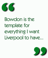 Bowdon is the template for everything I want Liverpool to have...