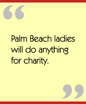 Palm Beach ladies will do anything for charity.