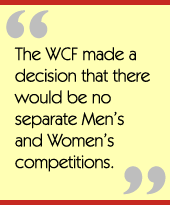 The WCF made a decision that there would be no separate Men’s and Women’s competitions.