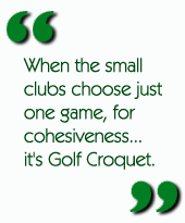 When the small clubs choose just one game, for cohesiveness...it's Golf Croquet.