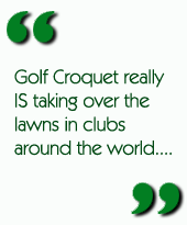 Golf Croquet really IS taking over the lawns in clubs around the world....