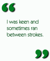 I was keen and sometimes ran between strokes.