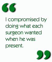 I compromised by doing what each surgeon wanted when he was present.