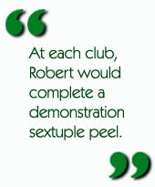 At each club, Robert would complete a demonstration sextuple peel.