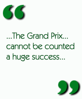 ...The Grand Prix...cannot be counted a huge success...
