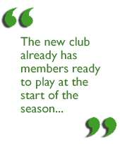 The new club already has members ready to play at the start of the season...