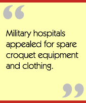 Military hospitals appealed for spare croquet equipment and clothing.