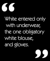White entered only with underwear, the one obligatory white blouse, and gloves.