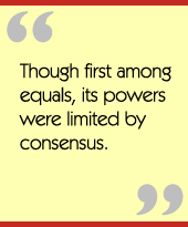 Though first among equals, its powers were limited by consensus.