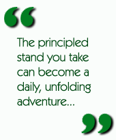 The principled stand you take can become a daily, unfolding adventure...